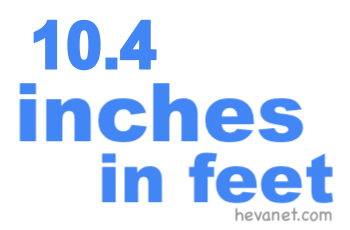 10.4 inches in feet