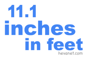 11.1 inches in feet