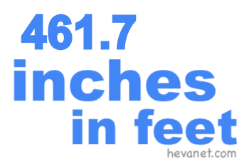 461.7 inches in feet