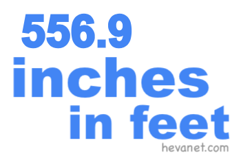 556.9 inches in feet