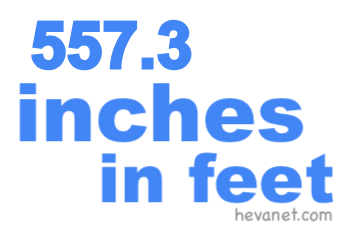 557.3 inches in feet