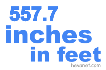 557.7 inches in feet