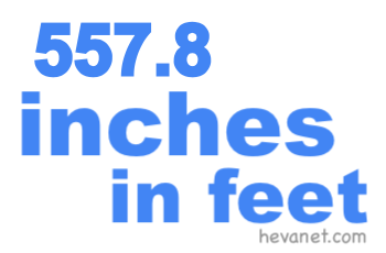 557.8 inches in feet