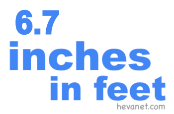 6.7 inches in feet