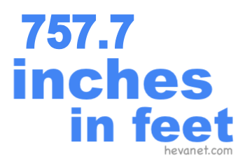 757.7 inches in feet