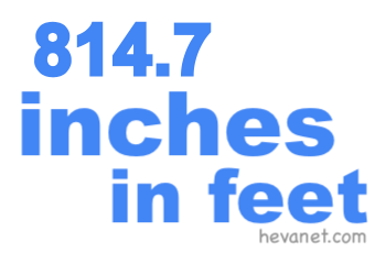 814.7 inches in feet 814.7 inches in feet