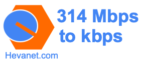 314 Mbps to kbps