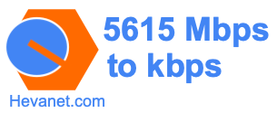 5615 Mbps to kbps