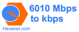 6010 Mbps to kbps