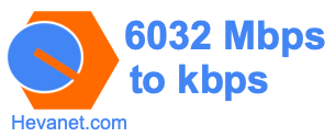 6032 Mbps to kbps