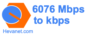 6076 Mbps to kbps