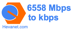 6558 Mbps to kbps