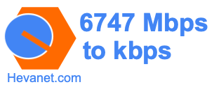 6747 Mbps to kbps
