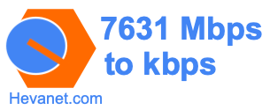 7631 Mbps to kbps