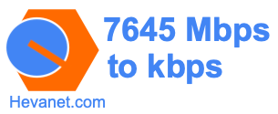 7645 Mbps to kbps