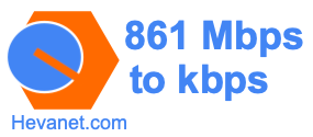 861 Mbps to kbps