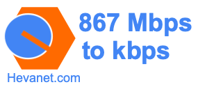 867 Mbps to kbps