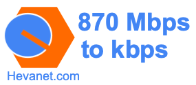870 Mbps to kbps