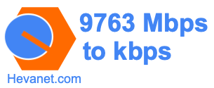 9763 Mbps to kbps