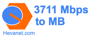 3711 Mbps to MB
