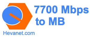 7700 Mbps to MB
