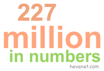 227 million in numbers