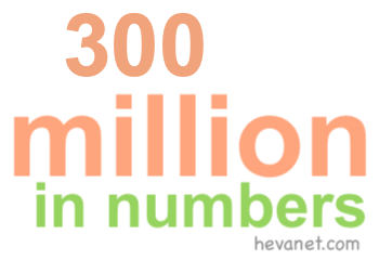 300 million in numbers