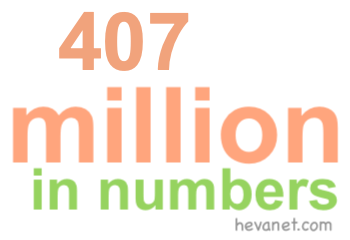 407 million in numbers 407 million in numbers