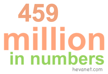 459 million in numbers 459 million in numbers