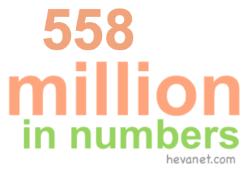 558 million in numbers 558 million in numbers