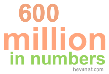 600 million in numbers