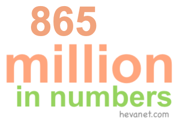 865 million in numbers 865 million in numbers