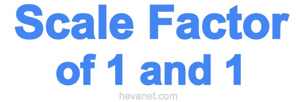 Scale Factor of 1 and 1