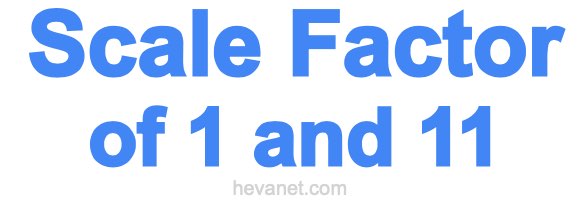 Scale Factor of 1 and 11
