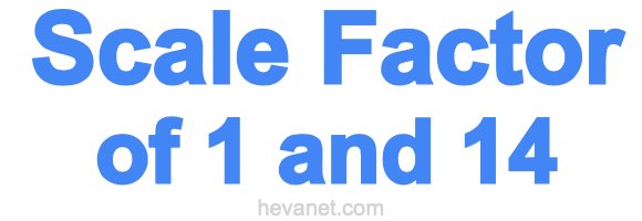 Scale Factor of 1 and 14