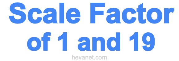 Scale Factor of 1 and 19
