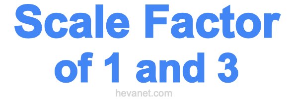 Scale Factor of 1 and 3 Scale Factor of 1 and 3