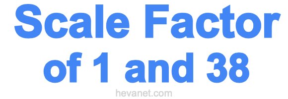 Scale Factor of 1 and 38