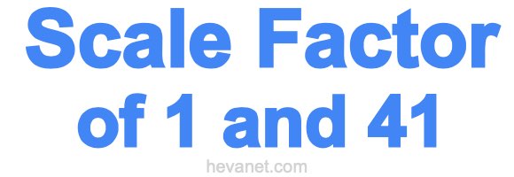 Scale Factor of 1 and 41 Scale Factor of 1 and 41