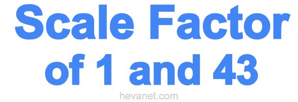 Scale Factor of 1 and 43 Scale Factor of 1 and 43
