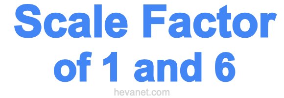 Scale Factor of 1 and 6