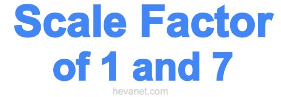 Scale Factor of 1 and 7