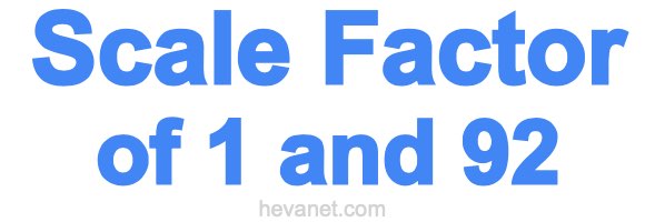 Scale Factor of 1 and 92
