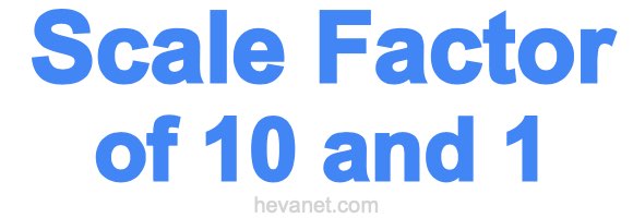 Scale Factor of 10 and 1