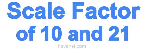Scale Factor of 10 and 21 Scale Factor of 10 and 21