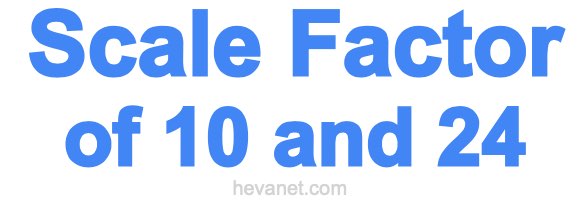 Scale Factor of 10 and 24
