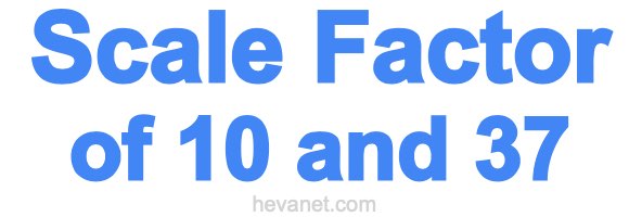 Scale Factor of 10 and 37