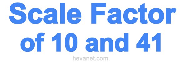 Scale Factor of 10 and 41 Scale Factor of 10 and 41