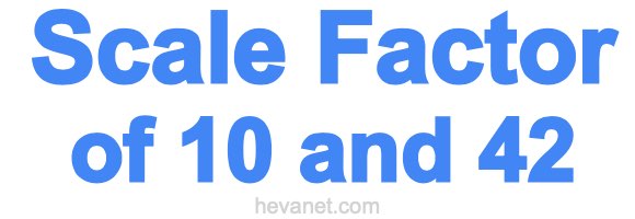 Scale Factor of 10 and 42 Scale Factor of 10 and 42
