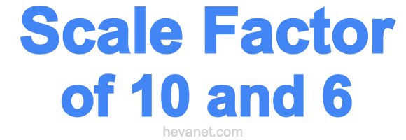 Scale Factor of 10 and 6 Scale Factor of 10 and 6